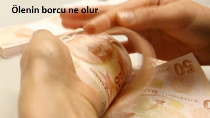 Ölen Kişinin Kredi Borcu Ne Olacak?